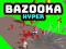 Jwèt Bazooka Hyper sou entènèt Jwèt Bazooka Hyper sou entènèt