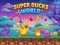 Jwèt Super Ducks World sou entènèt